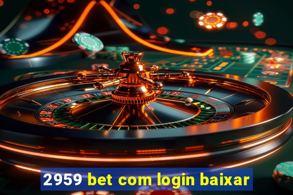 2959 bet com login baixar